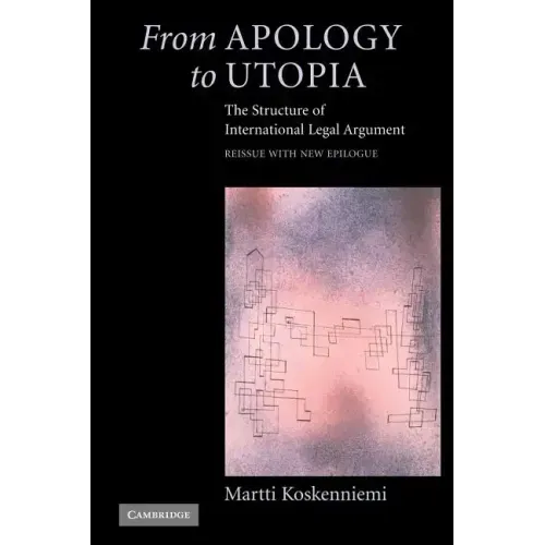 From Apology to Utopia: The Structure of International Legal Argument - Paperback