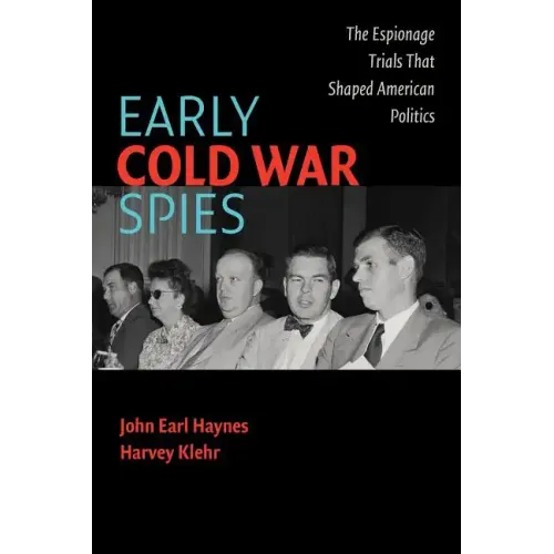 Early Cold War Spies: Espionage Trials That Shaped American Politics - Paperback