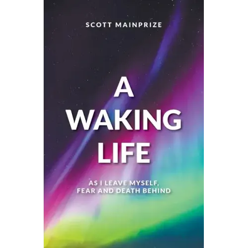 A Waking Life - As I Leave Myself, Fear and Death Behind - Paperback