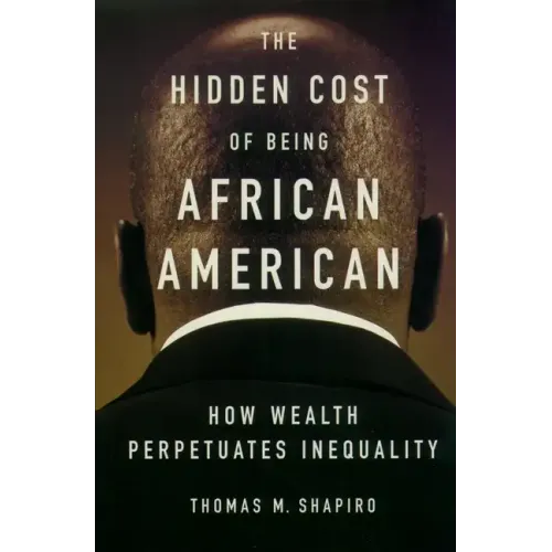 The Hidden Cost of Being African American: How Wealth Perpetuates Inequality - Paperback