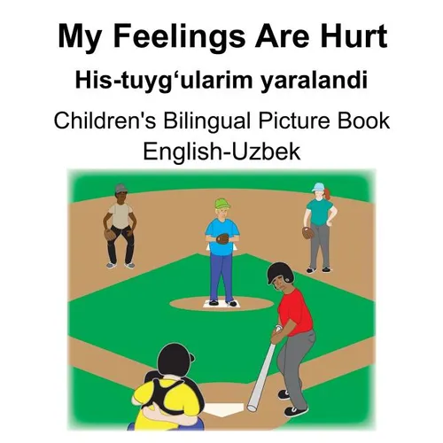 English-Uzbek My Feelings Are Hurt/His-tuyg'ularim yaralandi Children's Bilingual Picture Book - Paperback