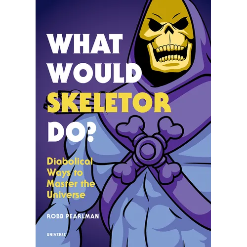 What Would Skeletor Do?: Diabolical Ways to Master the Universe - Hardcover