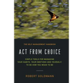 Act from Choice: Simple tools for managing your habits, your emotions and yourself, to be how you mean to be