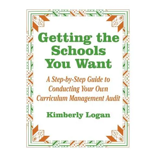 Getting the Schools You Want: A Step-By-Step Guide to Conducting Your Own Curriculum Management Audit - Paperback