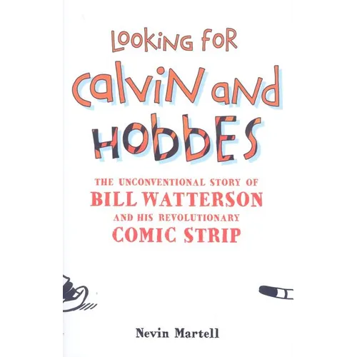 Looking for Calvin and Hobbes: The Unconventional Story of Bill Watterson and his Revolutionary Comic Strip - Hardcover