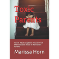 Toxic Parents: How 5 Adult Daughters Recover from the Emotional Abuse of Narcissistic Parents