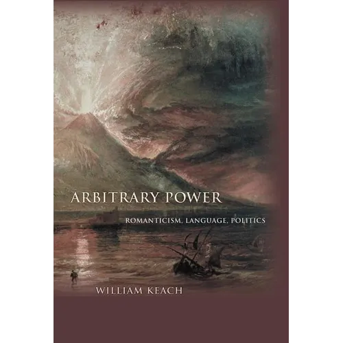 Arbitrary Power: Romanticism, Language, Politics