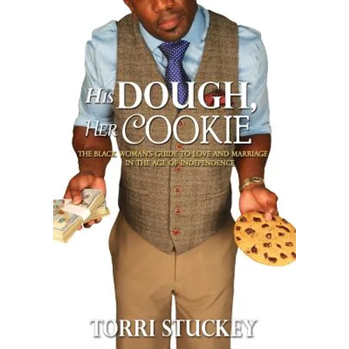 His Dough, Her Cookie: The Black Woman's Guide to Love and Marriage in the Age of Independence