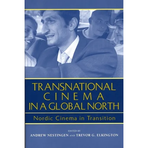 Transnational Cinema in a Global North: Nordic Cinema in Transition - Paperback