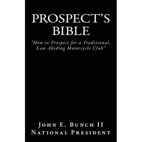 Prospect's Bible: How to Prospect for a Traditional, Law Abiding Motorcycle Club - Paperback
