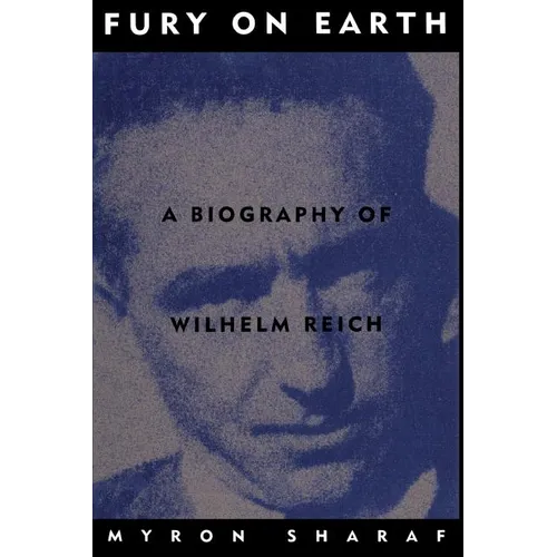 Fury on Earth: A Biography of Wilhelm Reich - Paperback