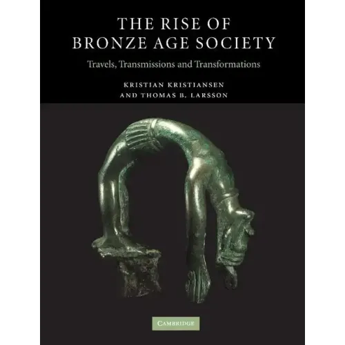 The Rise of Bronze Age Society: Travels, Transmissions and Transformations - Paperback