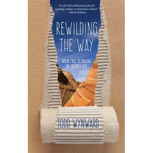 Rewilding the Way: Break Free to Follow an Untamed God - Paperback