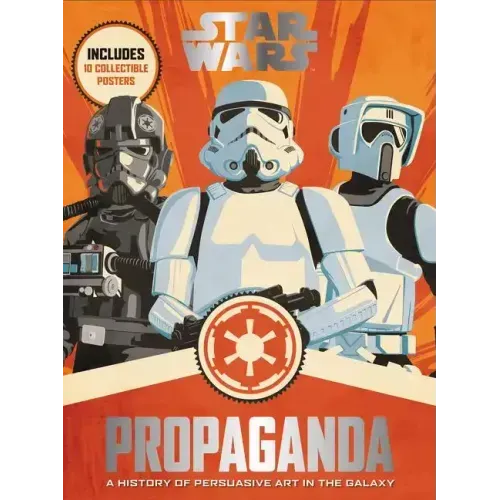 Star Wars Propaganda: A History of Persuasive Art in the Galaxy - Hardcover