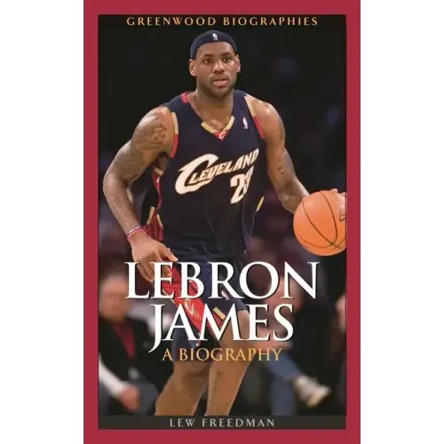 LeBron James: A Biography - Hardcover