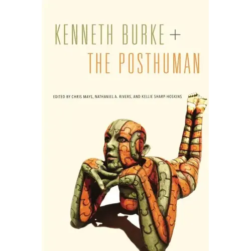 Kenneth Burke + The Posthuman - Paperback