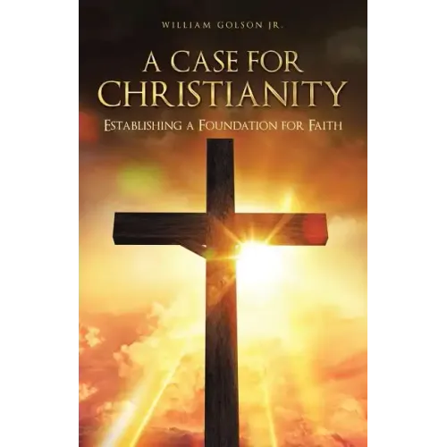 A Case for Christianity: Establishing a Foundation for Faith - Paperback