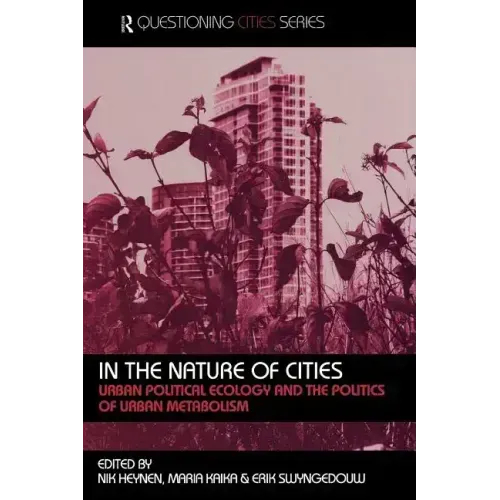 In the Nature of Cities: Urban Political Ecology and the Politics of Urban Metabolism - Paperback