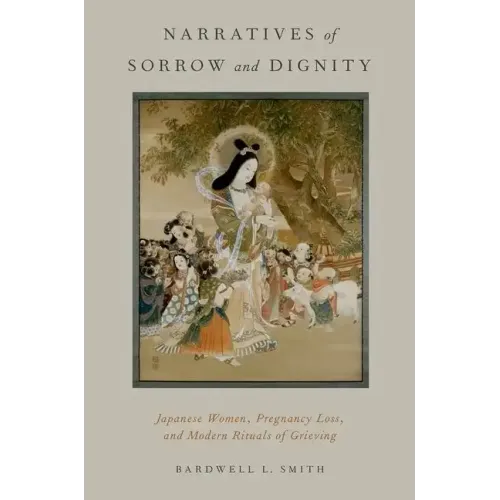 Narratives of Sorrow and Dignity: Japanese Women, Pregnancy Loss, and Modern Rituals of Grieving - Paperback
