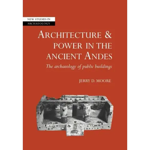 Architecture and Power in the Ancient Andes: The Archaeology of Public Buildings - Paperback
