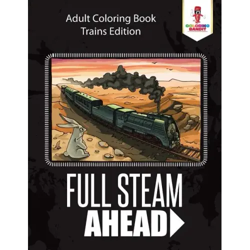 Full Steam Ahead: Adult Coloring Book Trains Edition - Paperback