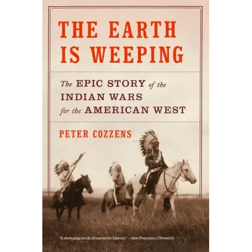 The Earth Is Weeping: The Epic Story of the Indian Wars for the American West - Paperback