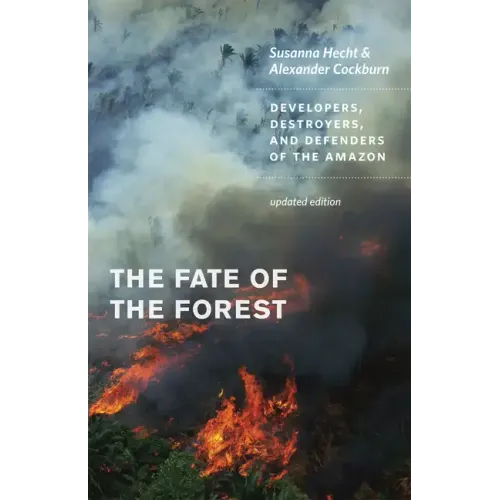 The Fate of the Forest: Developers, Destroyers, and Defenders of the Amazon - Paperback