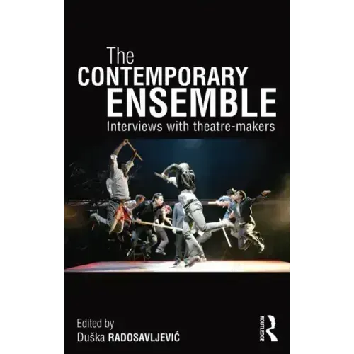 The Contemporary Ensemble: Interviews with Theatre-Makers - Paperback