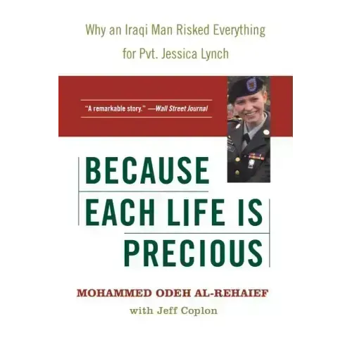 Because Each Life Is Precious: Why an Iraqi Man Risked Everything for Private Jessica Lynch - Paperback