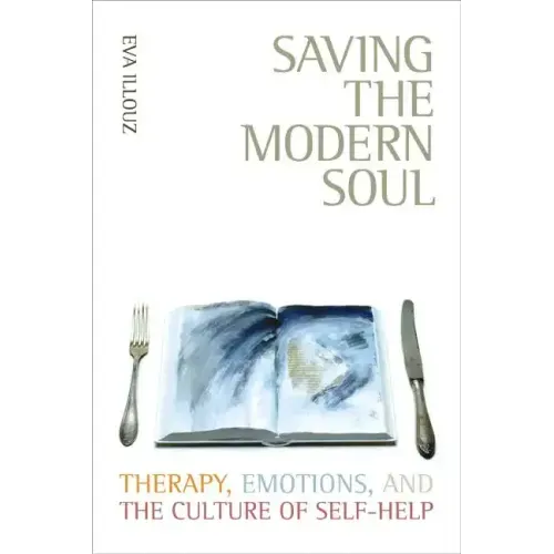 Saving the Modern Soul: Therapy, Emotions, and the Culture of Self-Help - Paperback