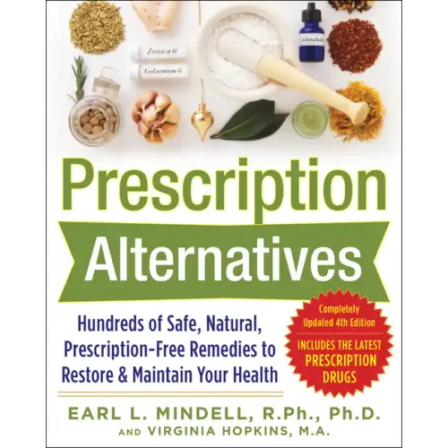 Prescription Alternatives: Hundreds of Safe, Natural, Prescription-Free Remedies to Restore and Maintain Your Health, Fourth Edition - Paperback