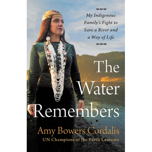 The Water Remembers: My Indigenous Family's Fight to Save a River and a Way of Life - Hardcover
