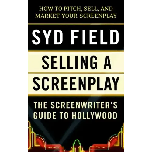 Selling a Screenplay: The Screenwriter's Guide to Hollywood - Paperback