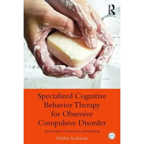 Specialized Cognitive Behavior Therapy for Obsessive Compulsive Disorder: An Expert Clinician Guidebook - Paperback