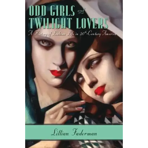 Odd Girls and Twilight Lovers: A History of Lesbian Life in Twentieth-Century America - Paperback