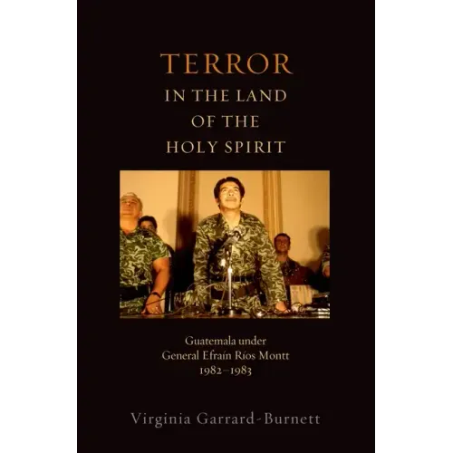 Terror in the Land of the Holy Spirit: Guatemala Under General Efrain Rios Montt 1982-1983 - Paperback