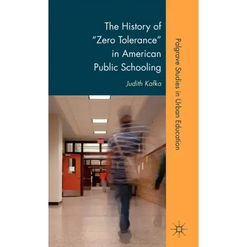 The History of Zero Tolerance in American Public Schooling - Hardcover
