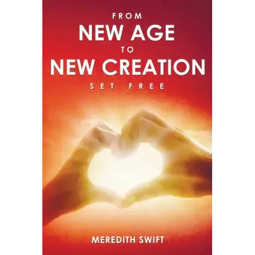 From New Age to New Creation: A Seeker's Journey of Transformation from Darkness to the True Light of Jesus - Paperback