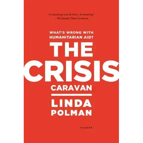Crisis Caravan: What's Wrong with Humanitarian Aid? - Paperback