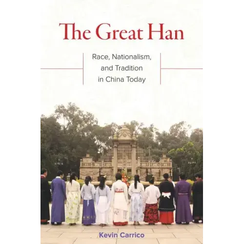 The Great Han: Race, Nationalism, and Tradition in China Today - Paperback