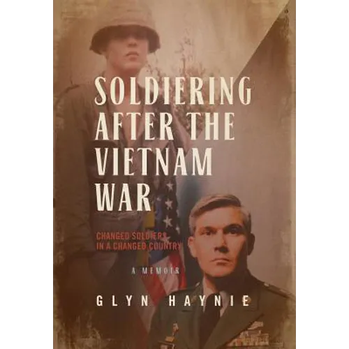 Soldiering After The Vietnam War: Changed Soldiers In A Changed Country - Hardcover