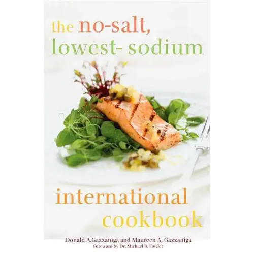 The No-Salt, Lowest-Sodium International Cookbook - Hardcover