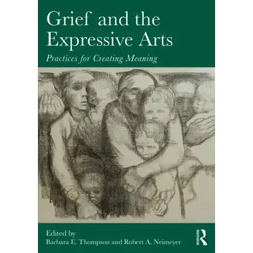 Grief and the Expressive Arts: Practices for Creating Meaning - Paperback