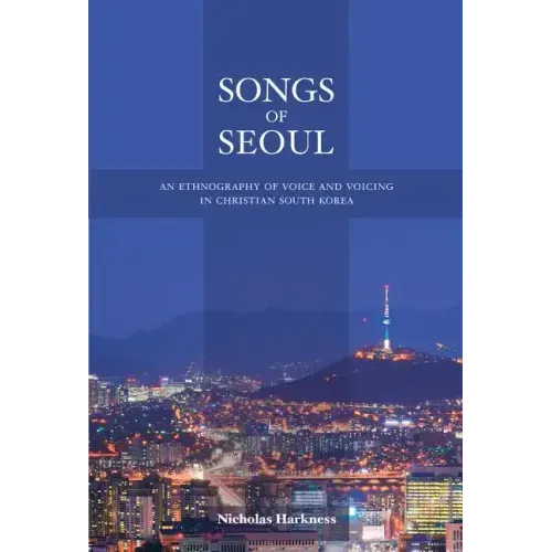 Songs of Seoul: An Ethnography of Voice and Voicing in Christian South Korea - Paperback