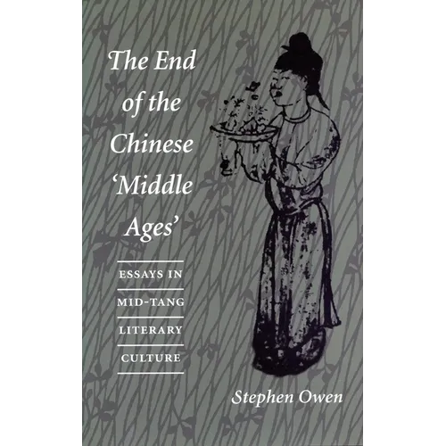 The End of the Chinese 'Middle Ages': Essays in Mid-Tang Literary Culture - Paperback