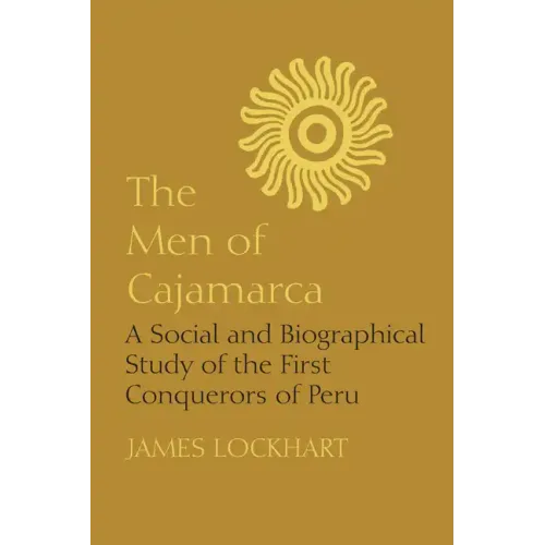 The Men of Cajamarca: A Social and Biographical Study of the First Conquerors of Peru - Paperback
