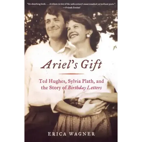 Ariel's Gift: Ted Hughes, Sylvia Plath, and the Story of Birthday Letters - Paperback