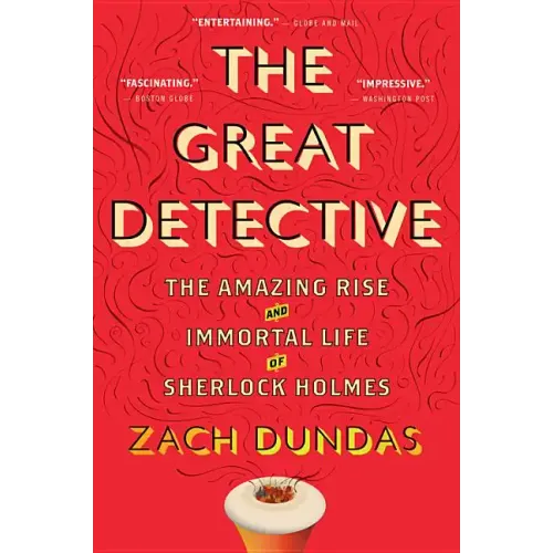 The Great Detective: The Amazing Rise and Immortal Life of Sherlock Holmes - Paperback
