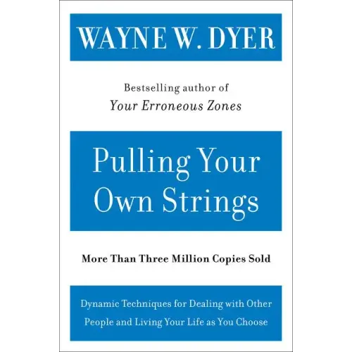 Pulling Your Own Strings: Dynamic Techniques for Dealing with Other People and Living Your Life as You Choose - Paperback