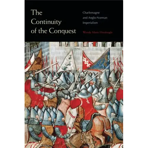 The Continuity of the Conquest: Charlemagne and Anglo-Norman Imperialism - Paperback